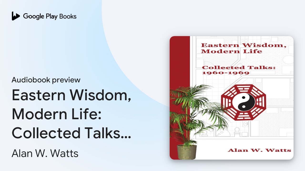 Eastern Wisdom, Modern Life: Collected Talks:&hellip; by Alan W. Watts &middot; Audiobook preview