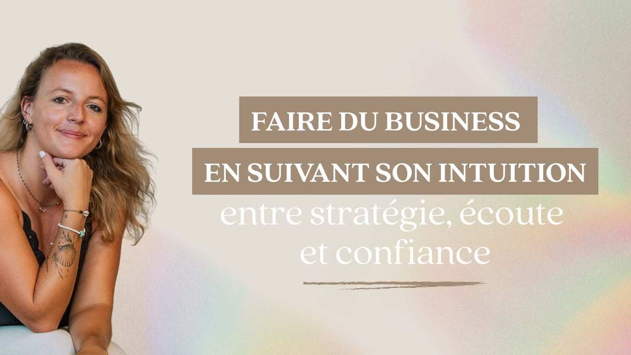 Faire du business en suivant son intuition : entre stratégie, écoute et confiance
