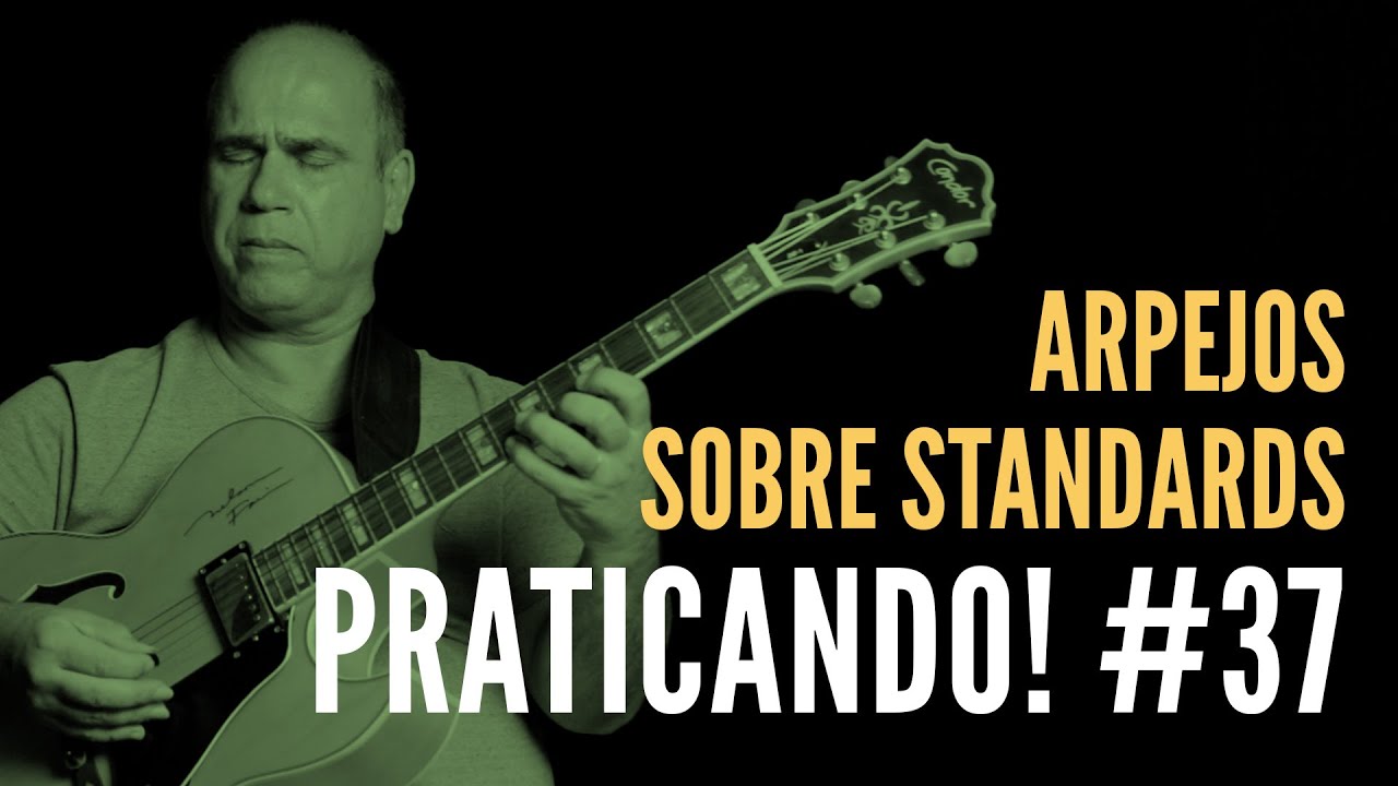 PRATICANDO! #37 Arpejos sobre standards (Nelson Faria)