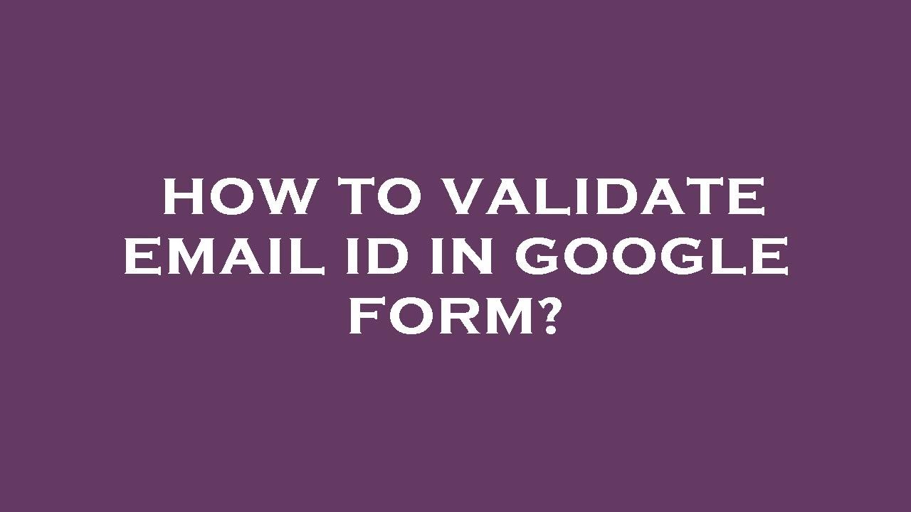 How to validate email id in google form?