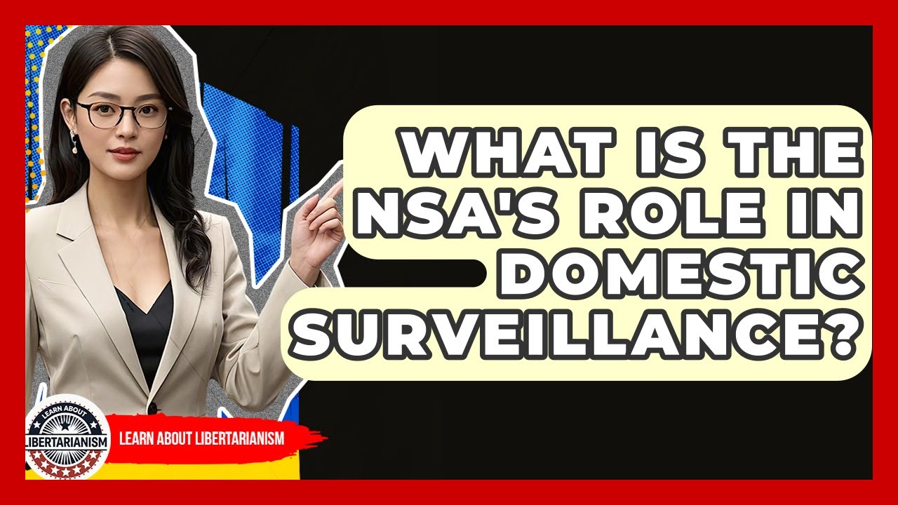 What Is The NSA's Role In Domestic Surveillance? - Learn About Libertarianism