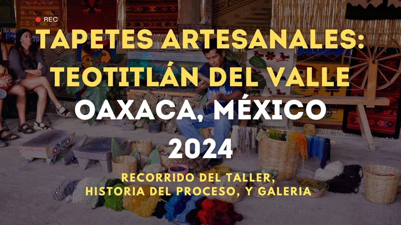 Tapetes Artesanales:  Un recorrido por Teotitlán del Valle (Oaxaca, México)