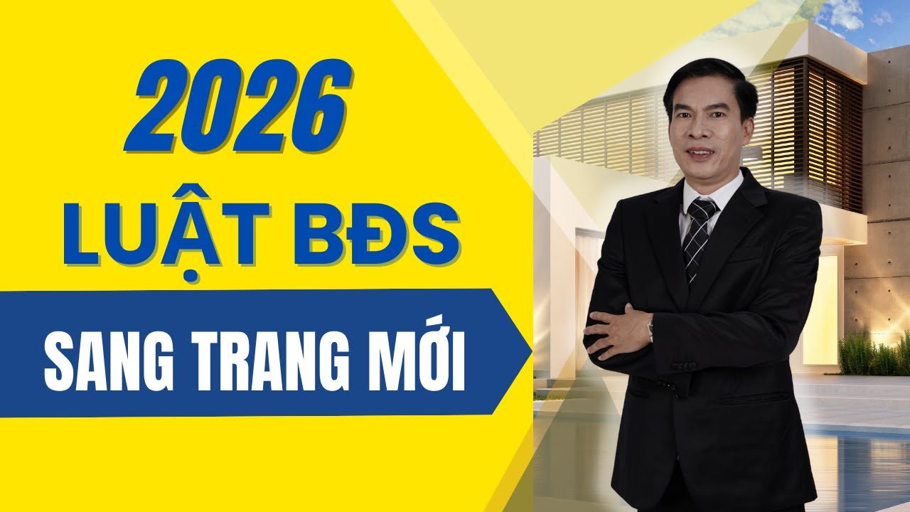 2026: Luật kinh doanh BĐS thay đổi mới