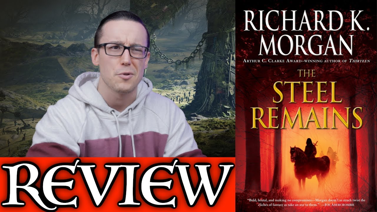 THE STEEL REMAINS by Richard K. Morgan - No Spoiler Review (A Land Fit for Heroes)