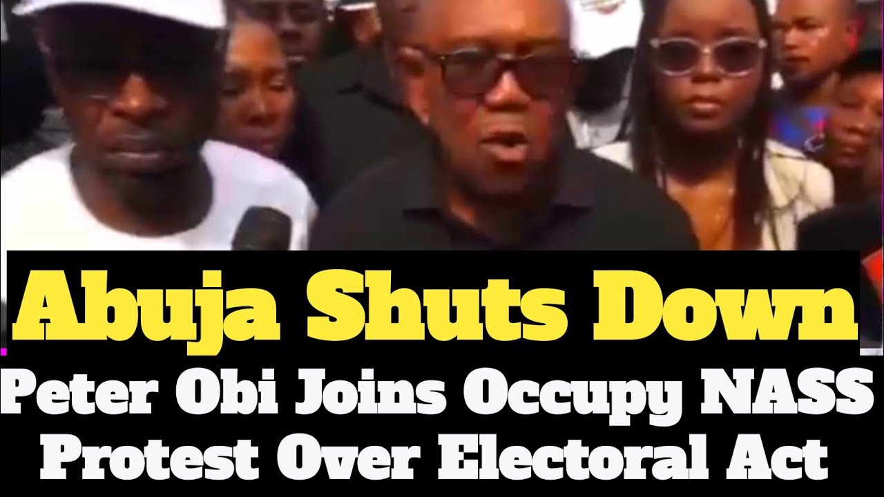Breaking: Abuja Shuts Down! Peter Obi Joins Occupy NASS Protest Over Electoral Act