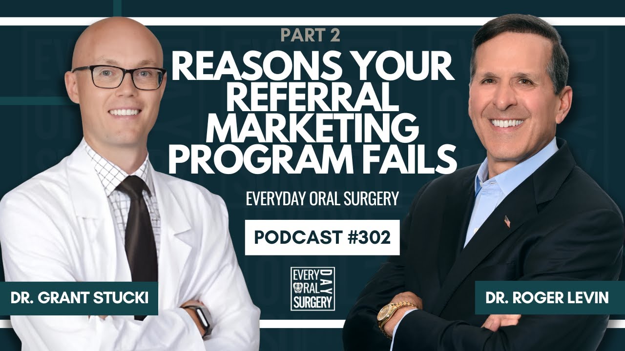 Reasons Your Referral Marketing Program Fails – Part 2 w/ Dr. Roger Levin | Everyday Oral Surgery