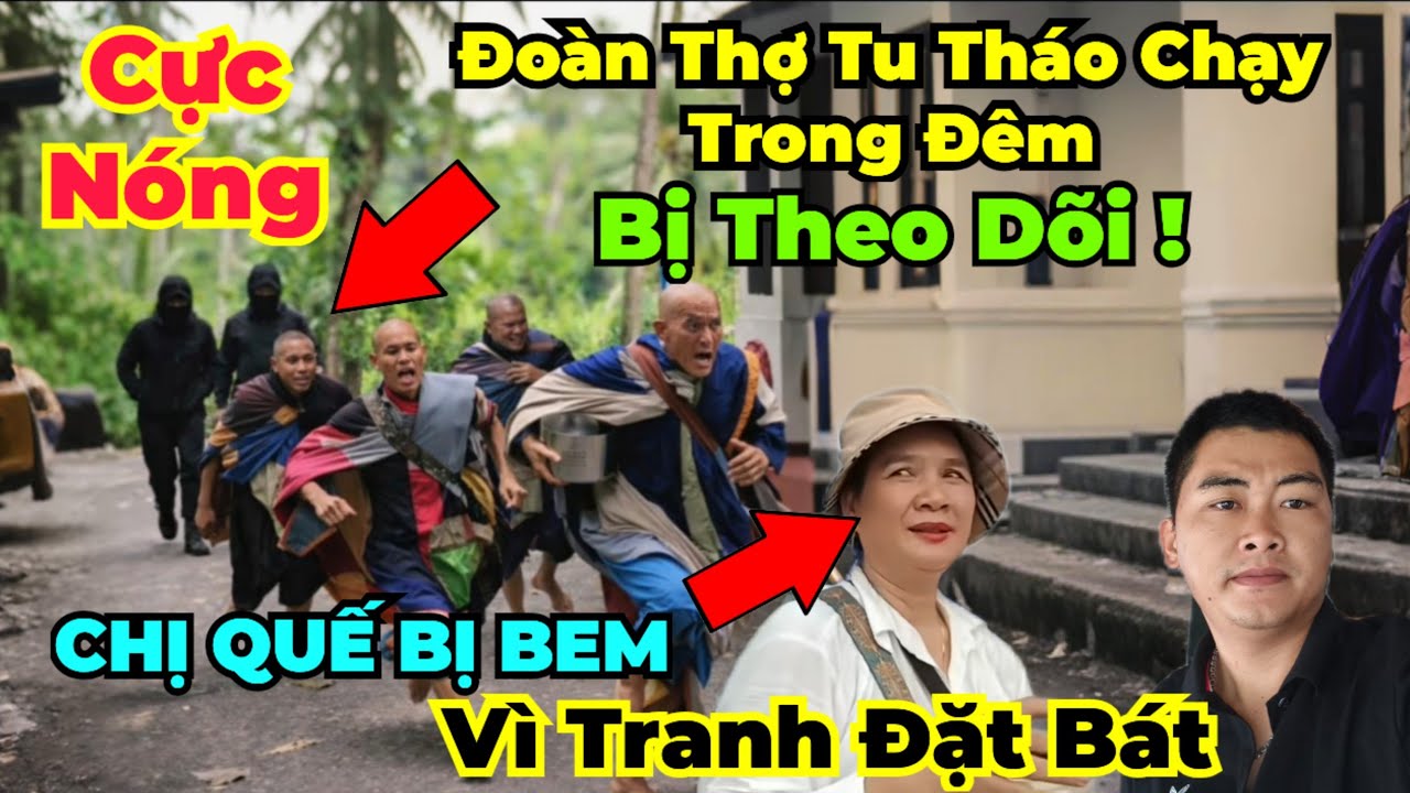 Không Xong Rồi : Các Phọt Sống Bị Theo Dõi Tháo Chạy Khắp Nơi... Chị Quế Bị Bẻm Vì Tranh Cúng Dường