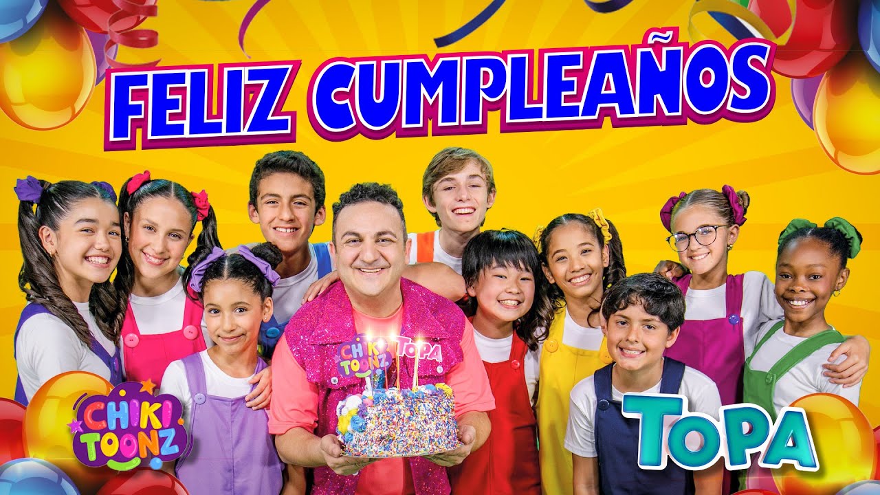 TOPA & Chiki Toonz - FELIZ CUMPLEAÑOS