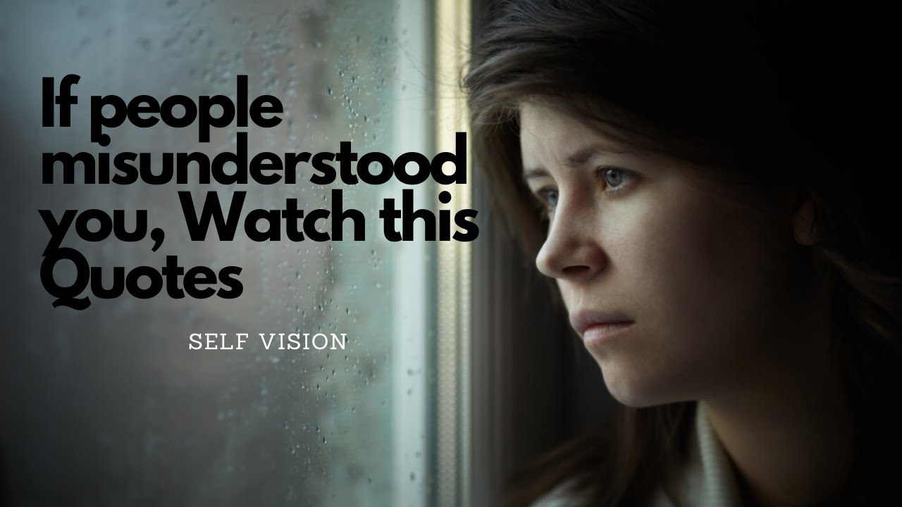 If people misunderstood you, Watch this Quotes