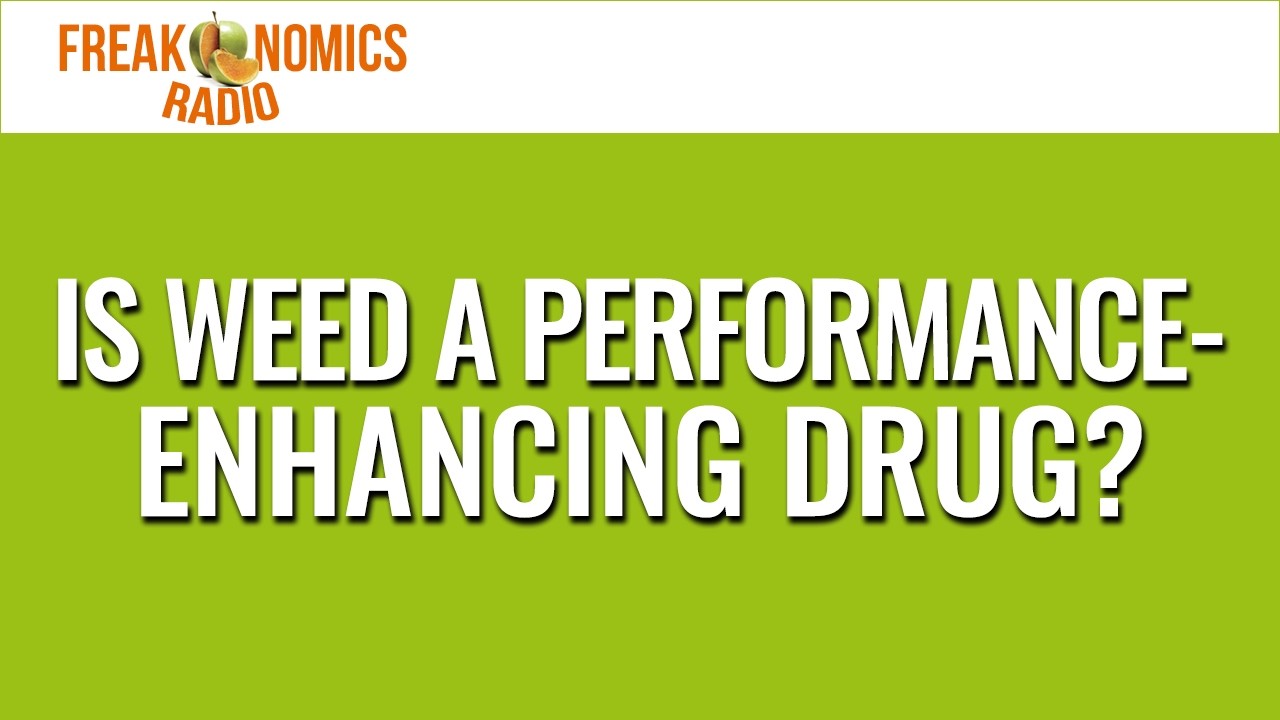663. Is Weed a Performance-Enhancing Drug? | Freakonomics Radio