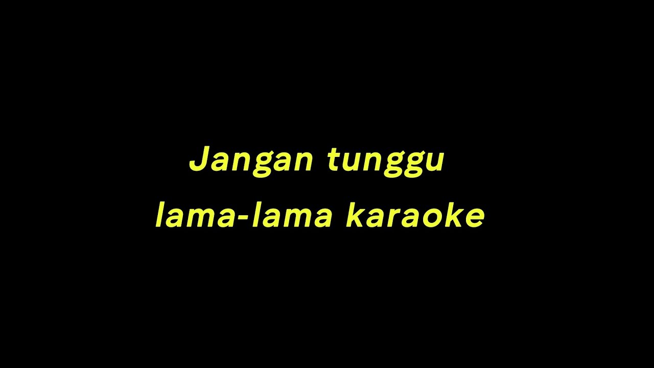 Karaoke jangan tunggu lama-lama 