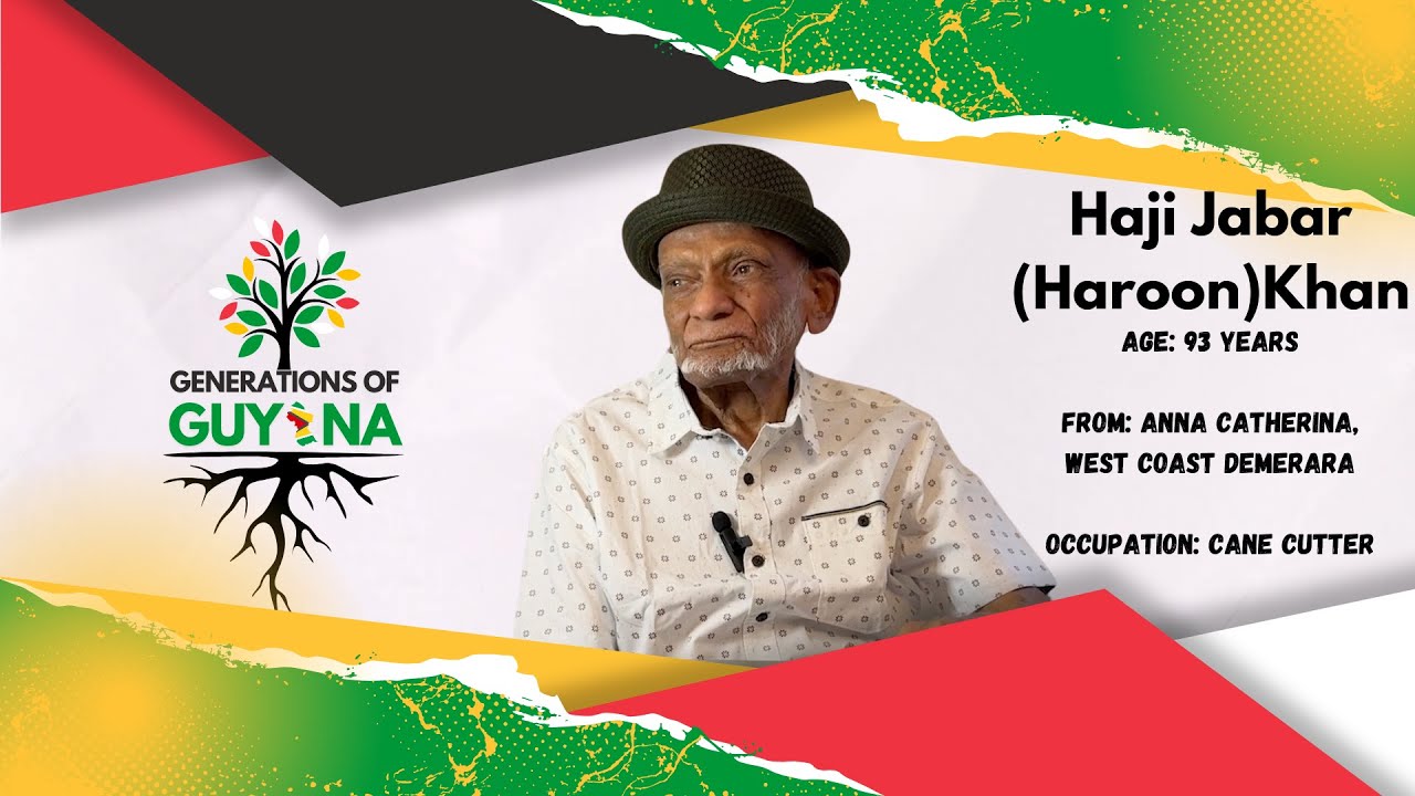 Haji Jabar (Haroon) Khan | Part 1 - Life History of A Guyanese Cane Cutter Generations of Guyana |