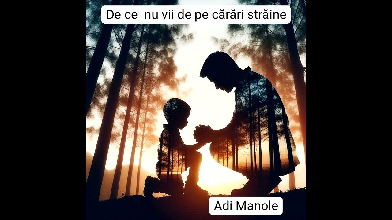 De ce nu vii de pe cărări străine...
