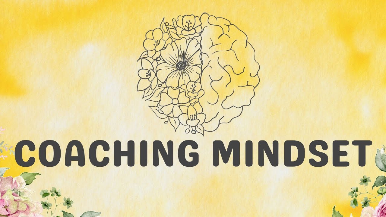 Understanding the ICF CC2 Embodies a Coaching Mindset - The Foundation to Good Coaching. Part 1