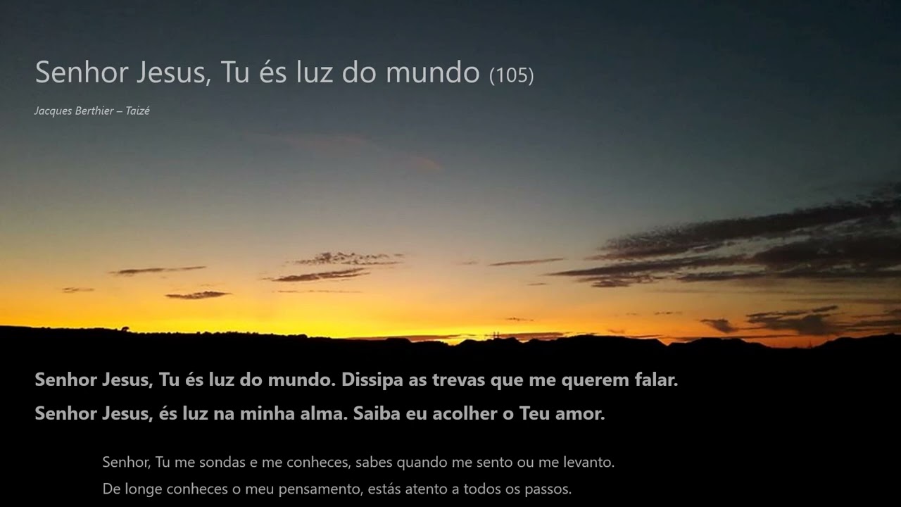 Senhor Jesus, Tu és luz do mundo - Taizé (105)