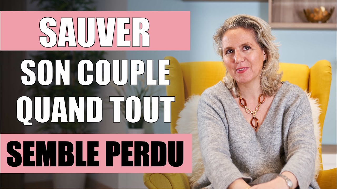 Comment sauver son couple quand TOUT SEMBLE PERDU ?
