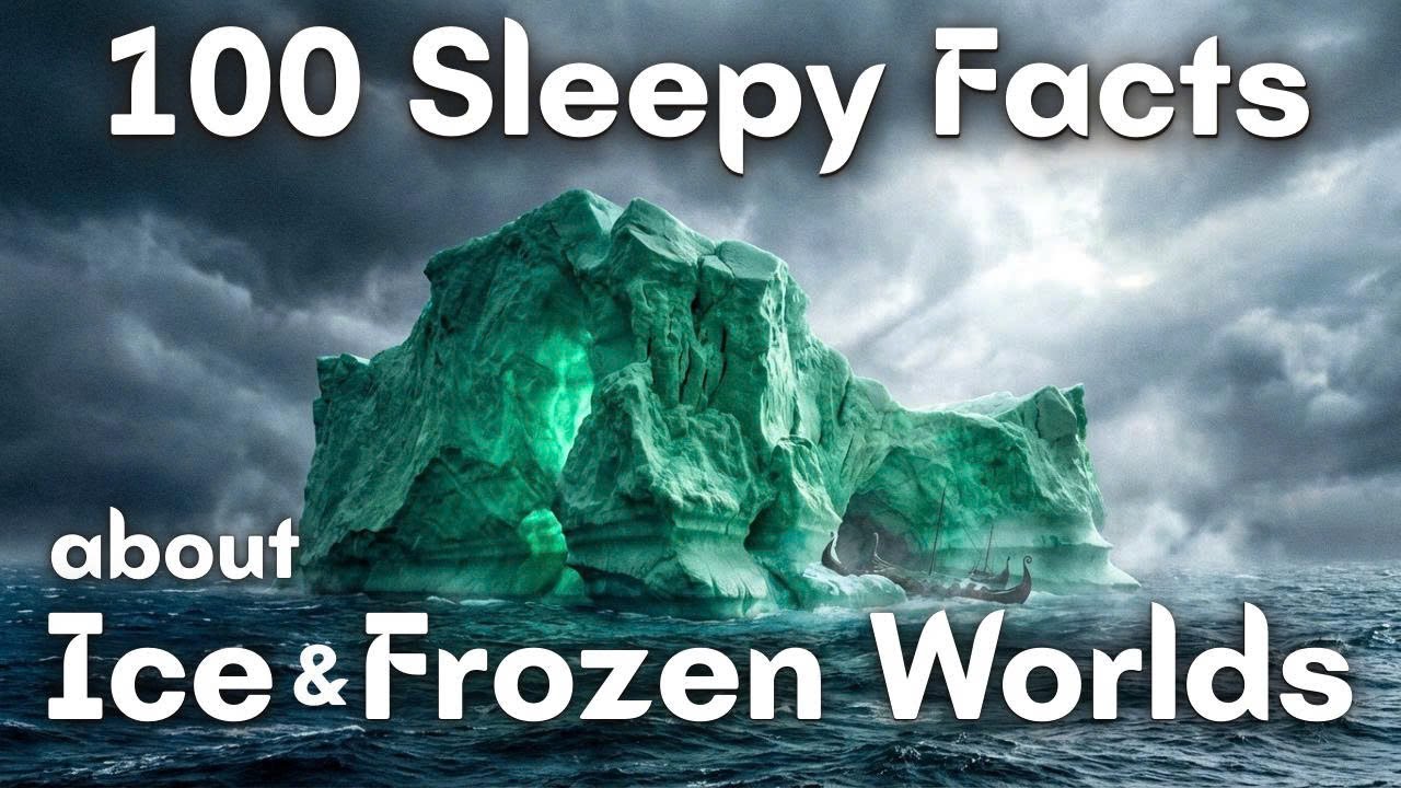 100 Sleepy Facts About Ice, Glaciers, and Frozen Worlds