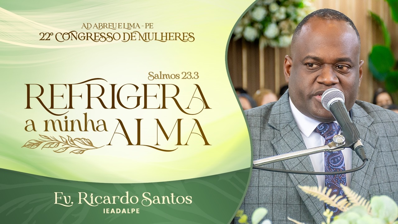 Ev. Ricardo Santos - 22&ordm; Congresso de Mulheres - Ieadalpe - 08/07/2026 - tarde.