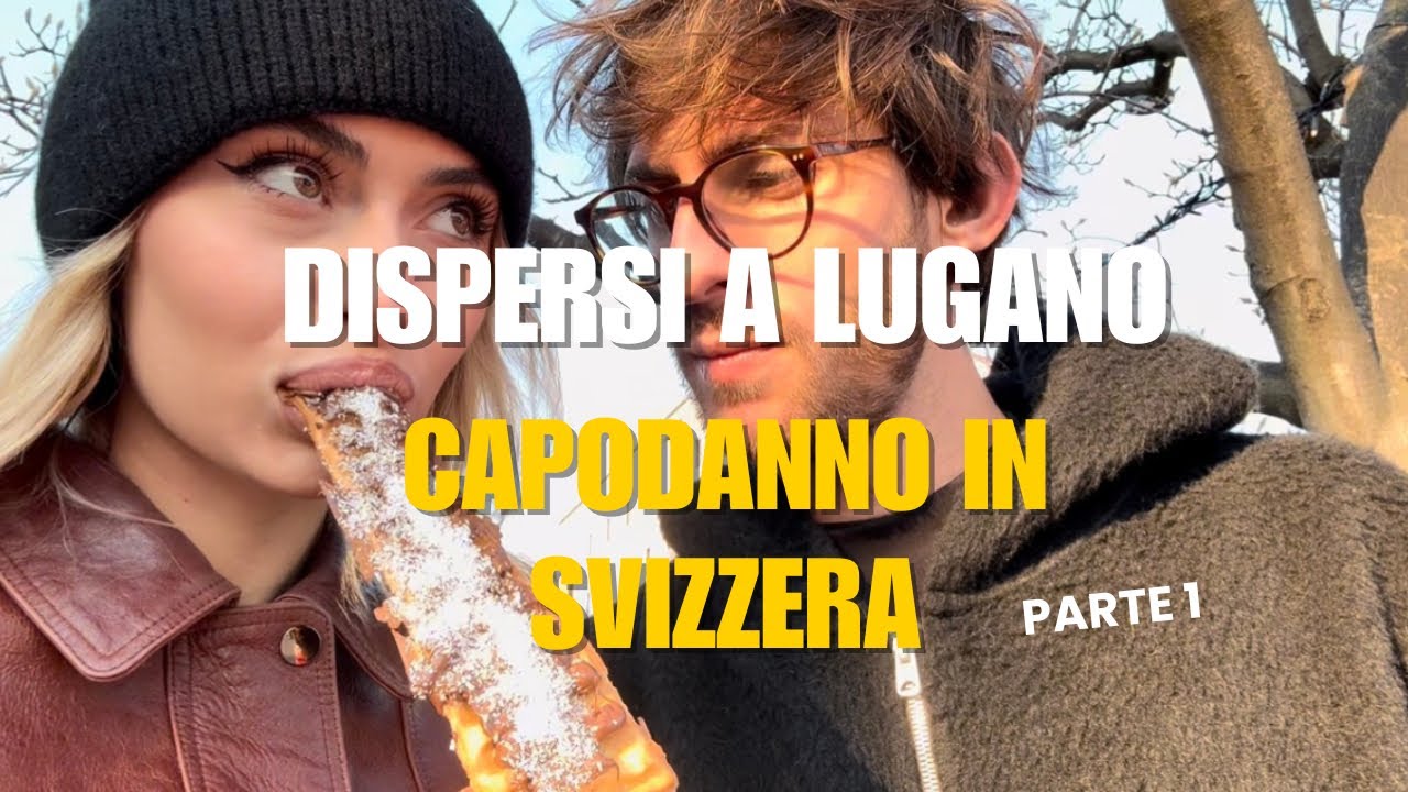DISPERSI A LUGANO || CAPODANNO IN SVIZZERA Vlog