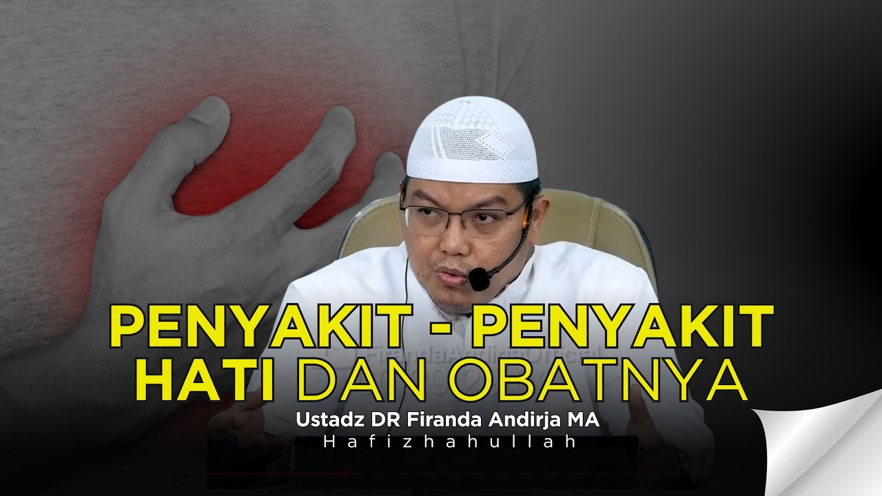 PENYAKIT PENYAKIT HATI DAN OBATNYA - USTADZ DR FIRANDA ANDIRJA MA