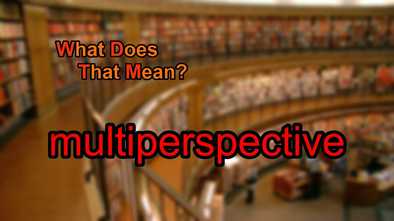 What does multiperspective mean?