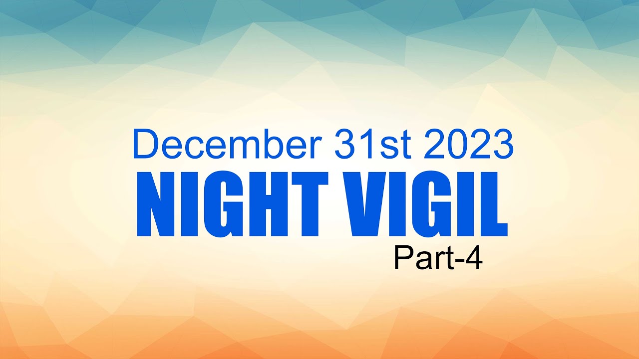 December 31st 2023 - NIGHT VIGIL Part-4