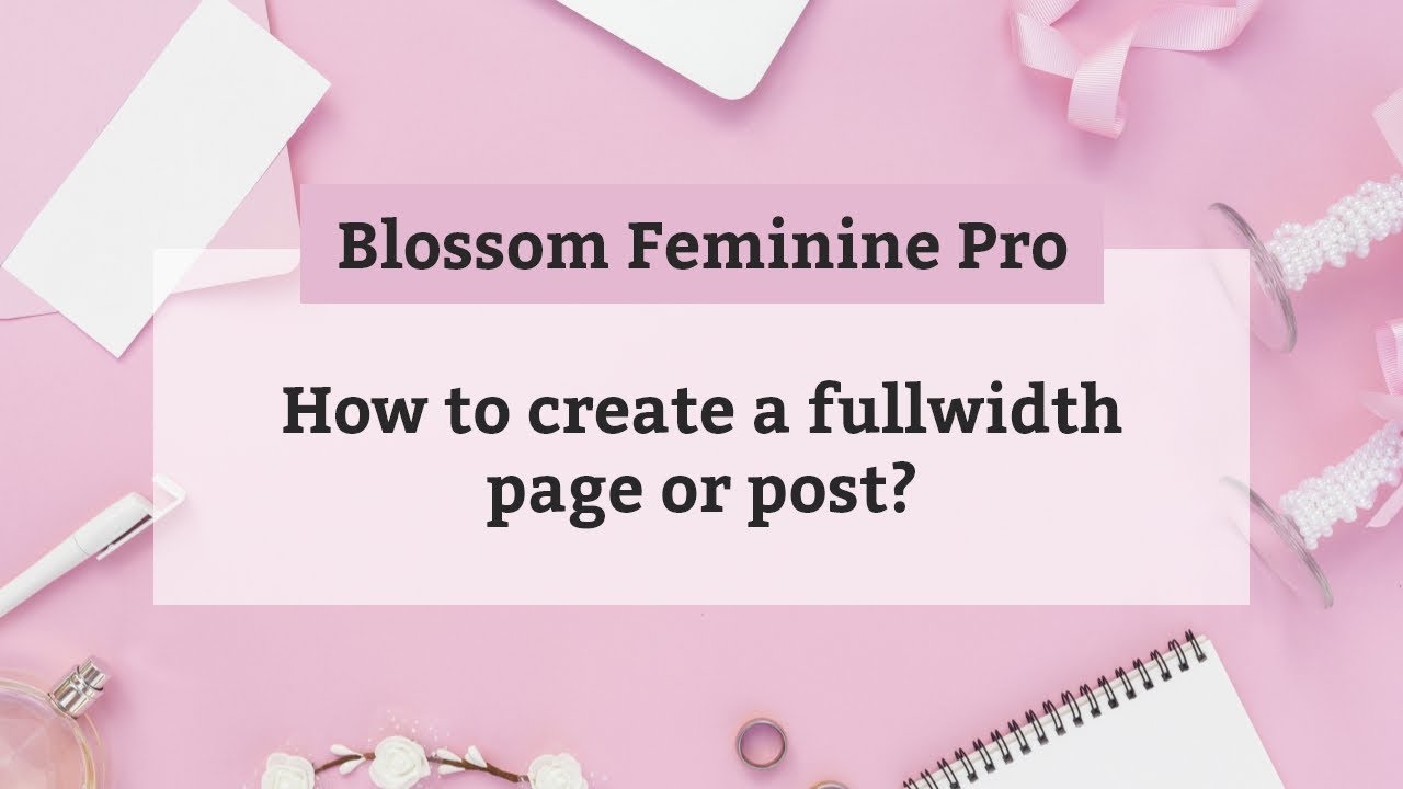 How to create a fullwidth page or post | Blossom Feminine Pro WordPress Theme