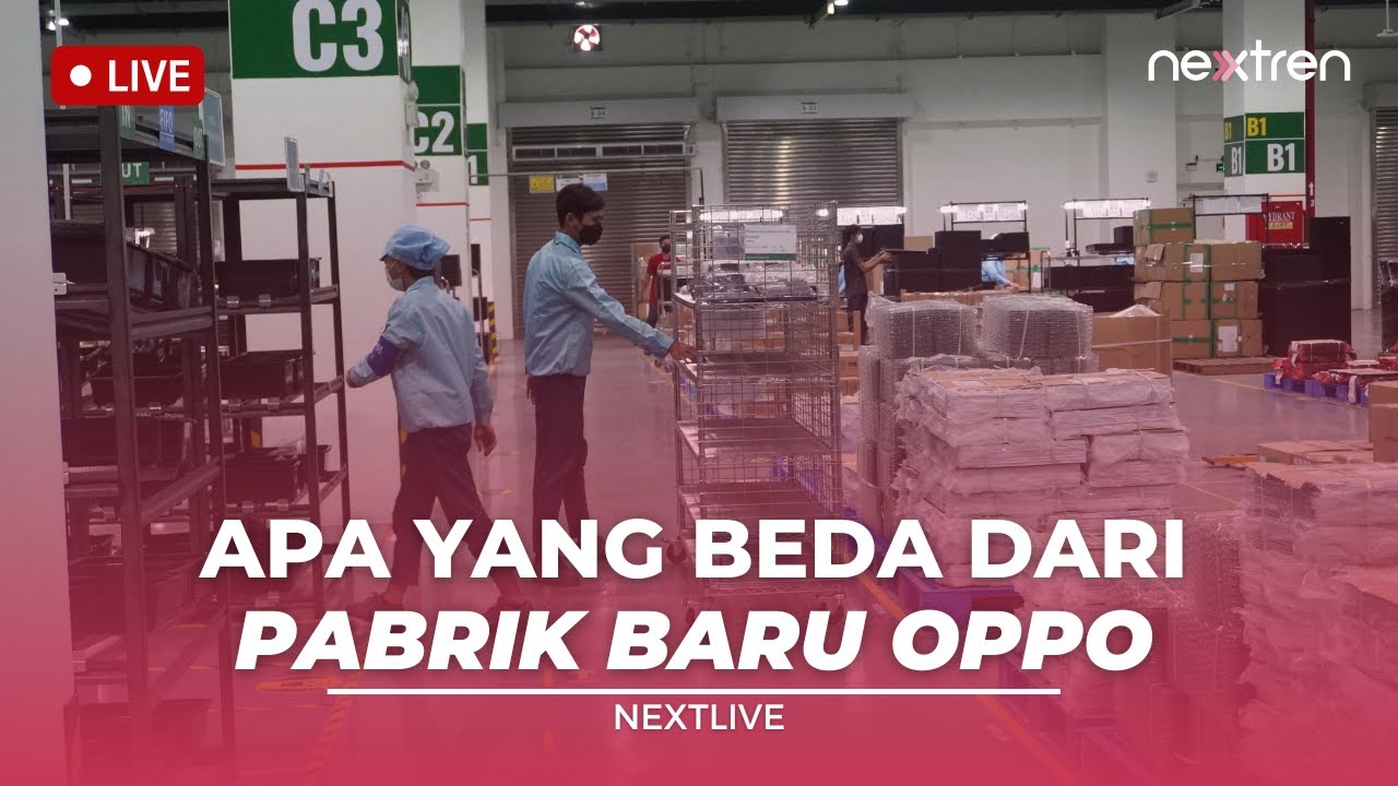 Perbedaan Pabrik OPPO Yang Lama & Yang Baru | NextLive