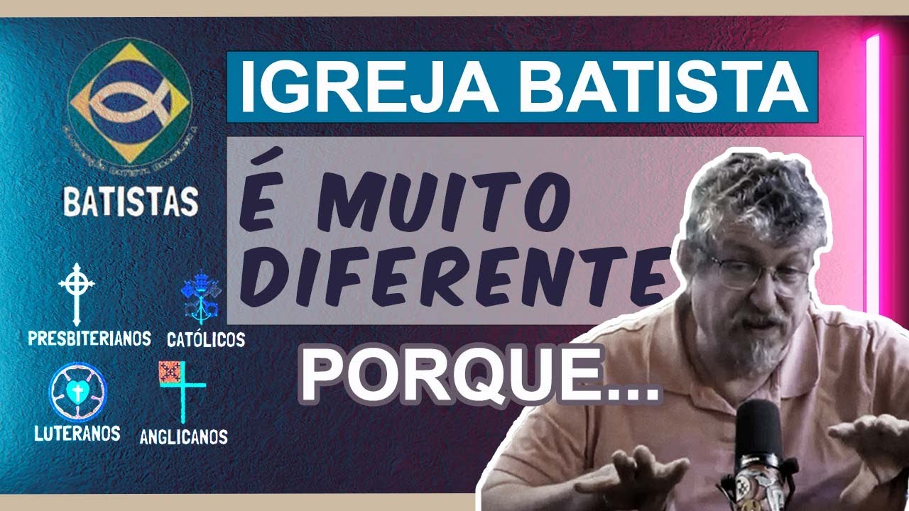 Teologia: Luiz Sayão fala da diferença entre a Igreja Batista e as demais