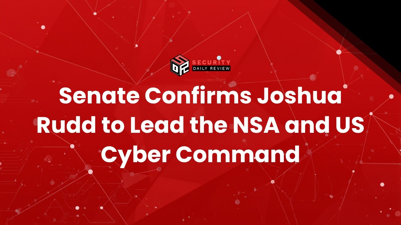 Senate Confirms Joshua Rudd to Lead the NSA and US Cyber Command