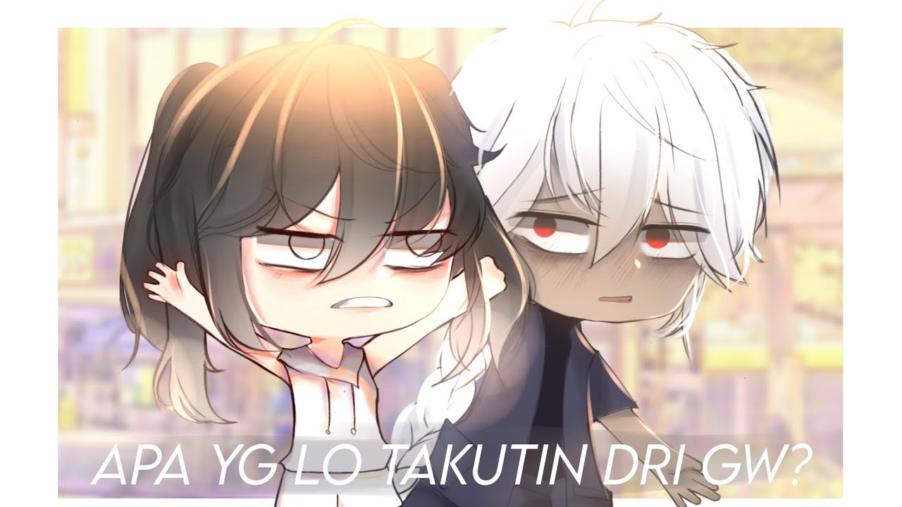 apa yang lo takutin dari gw?|Gacha life indonesia