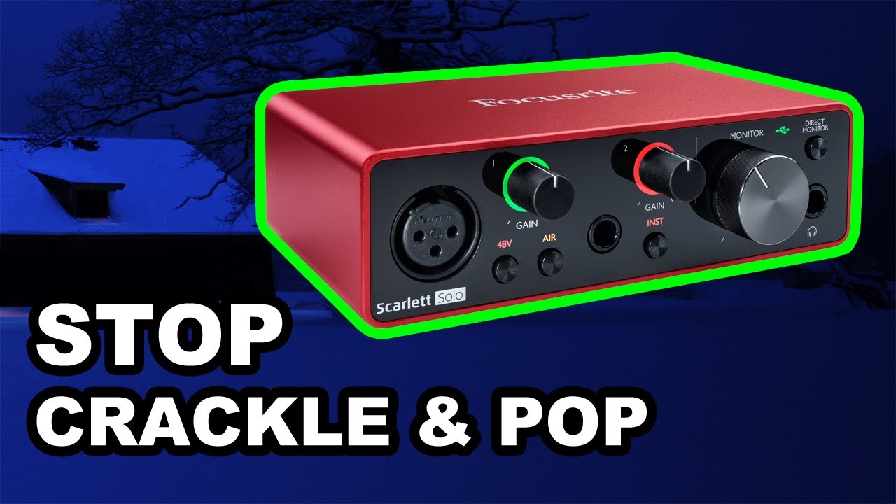 Fix Crackling and Popping on a Focusrite Scarlett Solo 3rd Gen Audio Interface