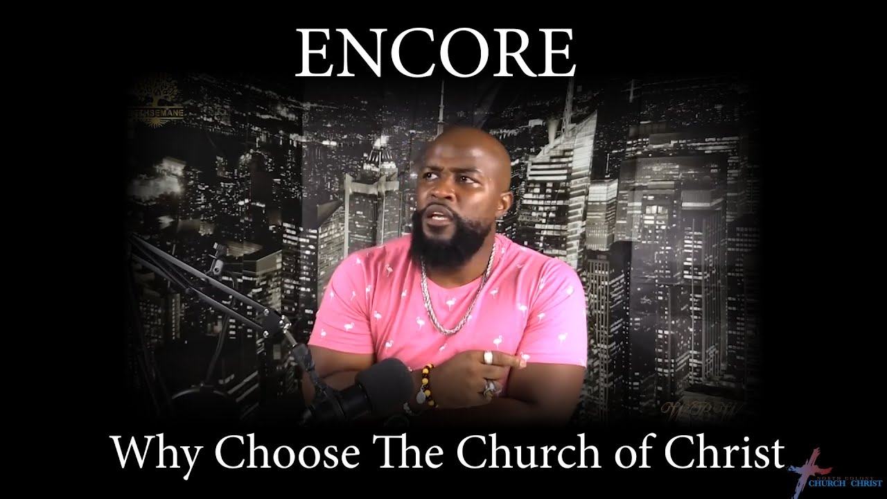 Gethsemane(Encore) Why Choose The Church of Christ   Willie B  Williams III
