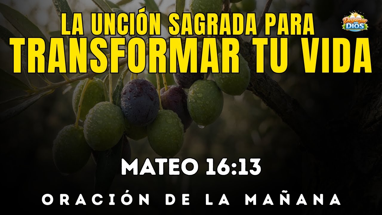 Oración de la mañana con MATEO 16:13 | La unción sagrada para TRANSFORMAR TU VIDA