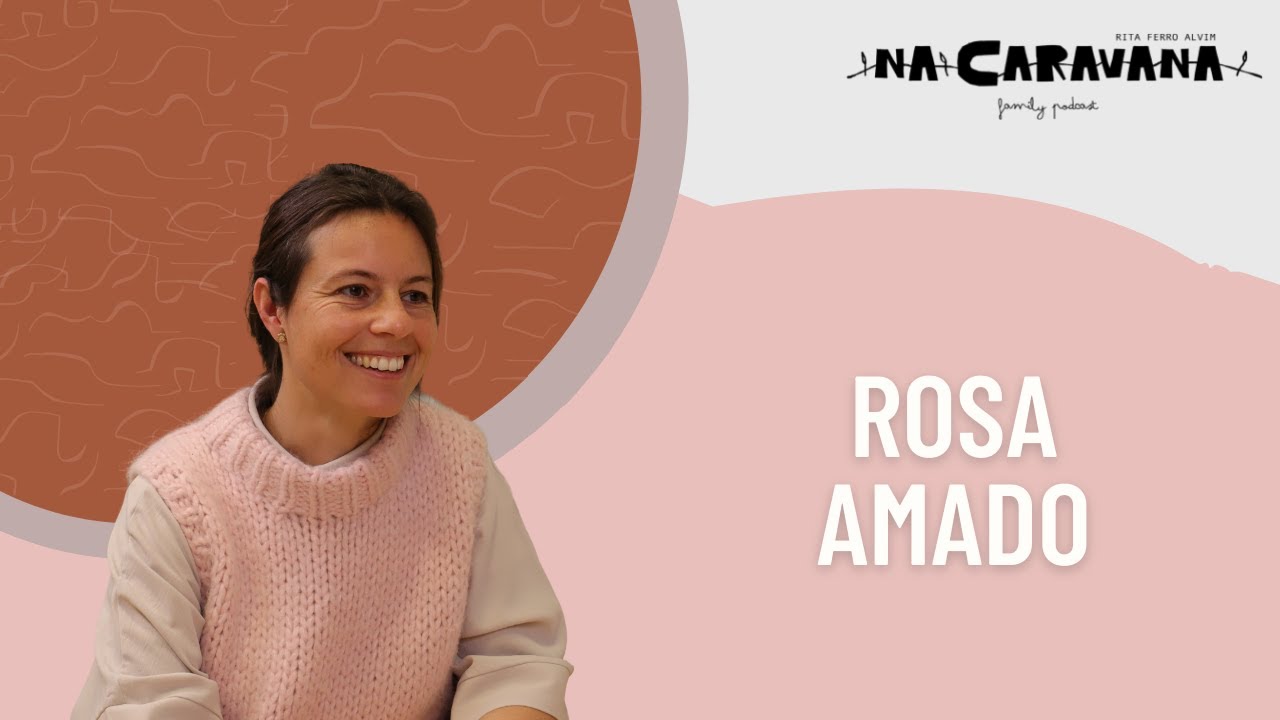 N'A Caravana com Rosa Amado #128 Trissomia 21, adoção e casar uma filha