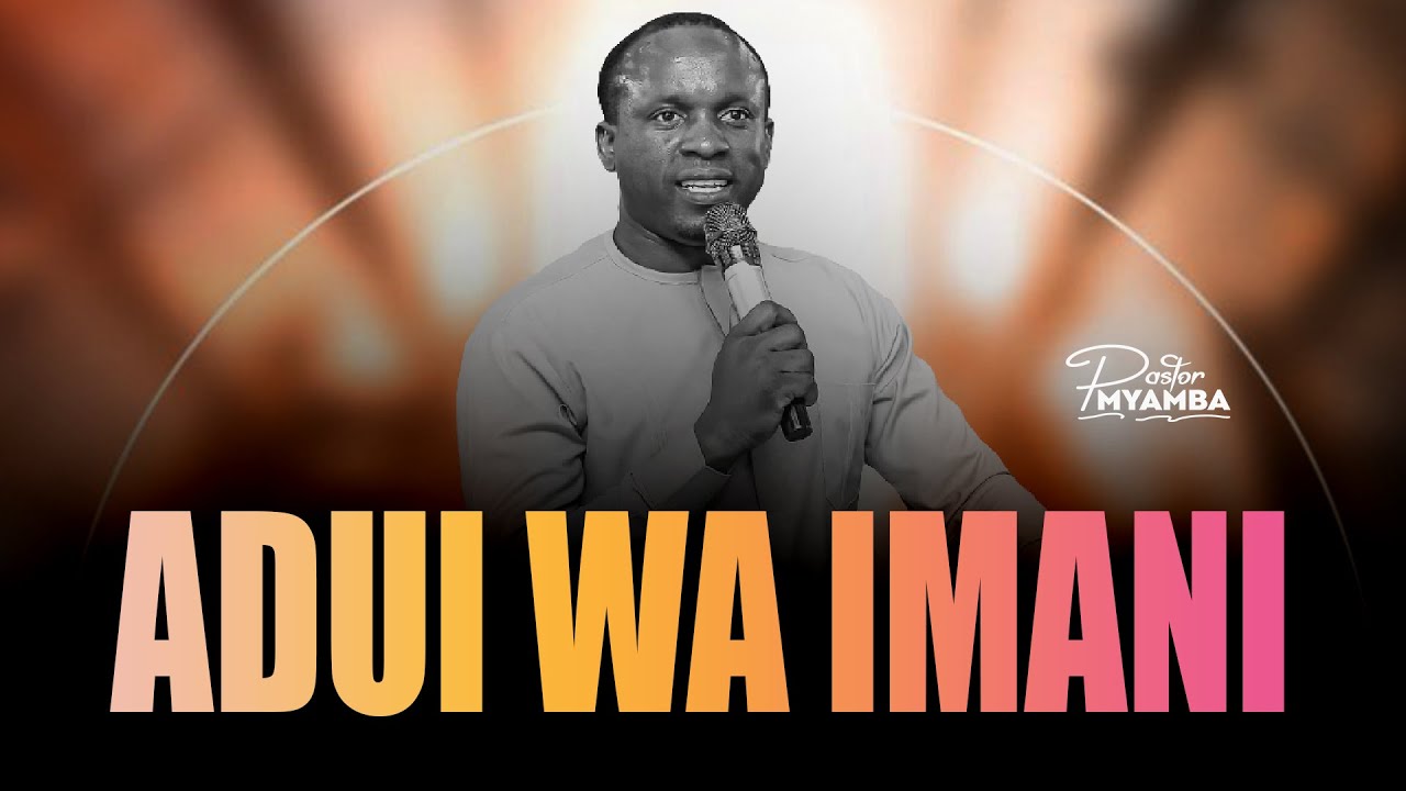 ADUI WA IMANI - Pastor Myamba