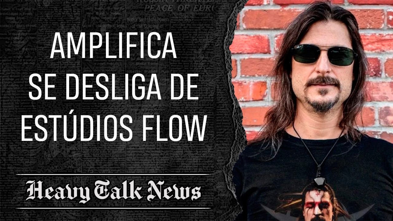 AMPLIFICA SE DESLIGA DE ESTÚDIOS FLOW | Heavy Talk News