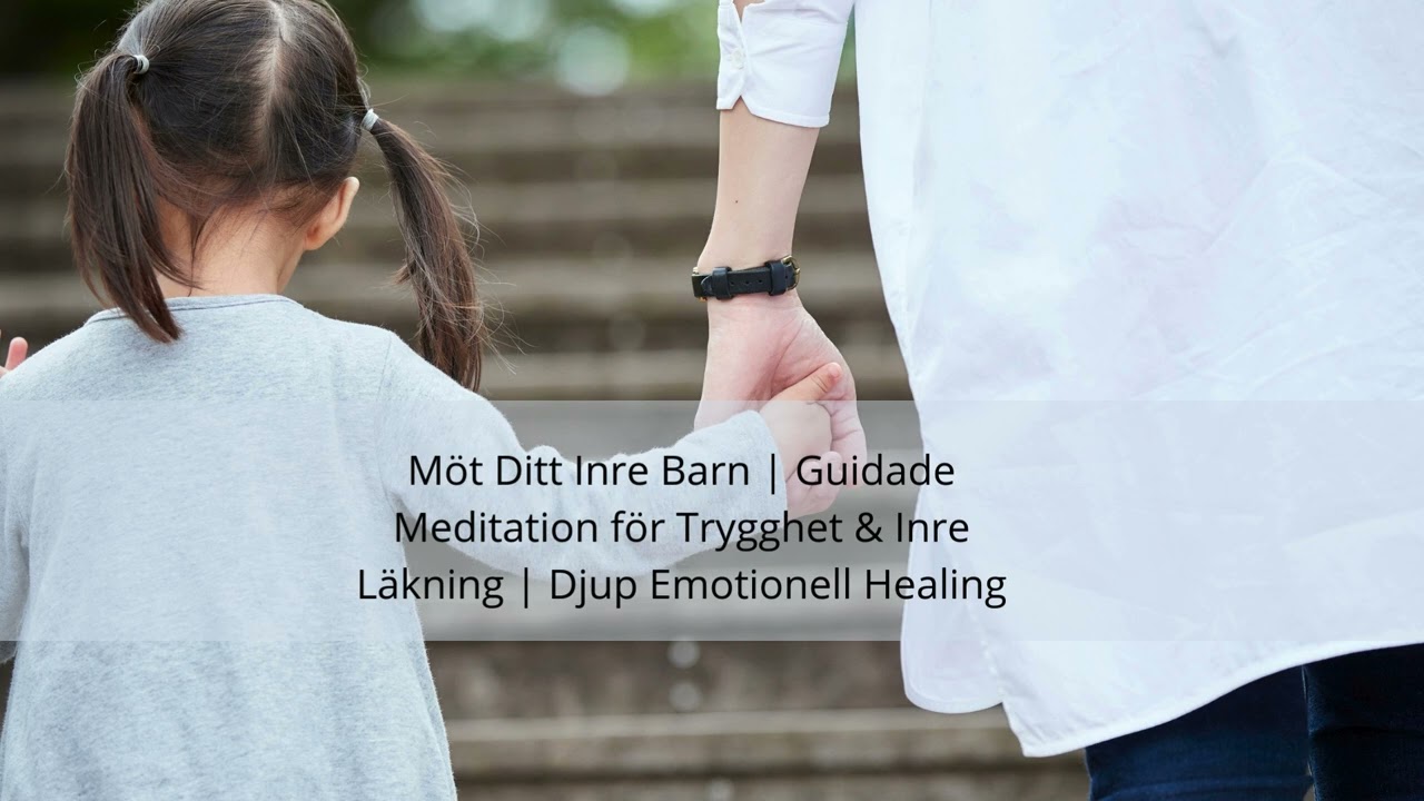 Möt Ditt Inre Barn | Guidade Meditation för Trygghet & Inre Läkning | Djup Emotionell Healing