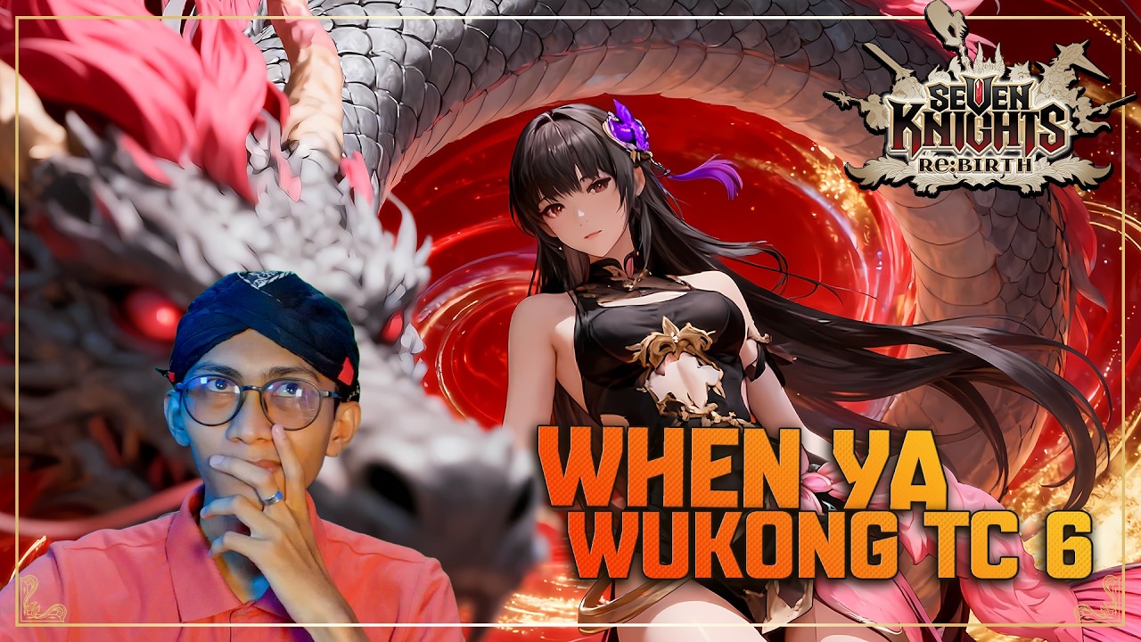 🔴 WHEN YA WUKONG TC6 !! SEVEN KNIGHT Re:Birth !!