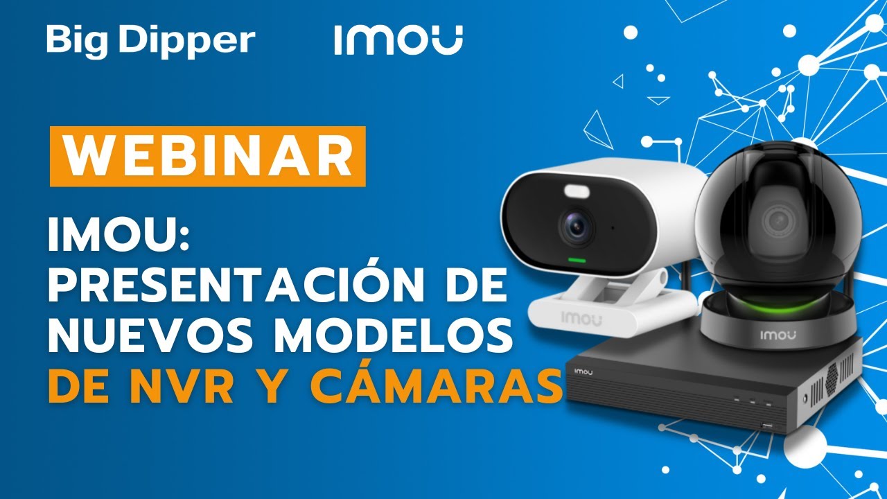 WEBINAR IMOU - Presentación de nuevos modelos de NVR y cámaras
