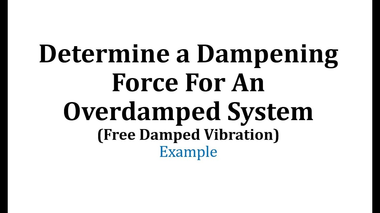 Ex: Determine a Dampening Force For An Overdamped System (Free Damped Vibration)