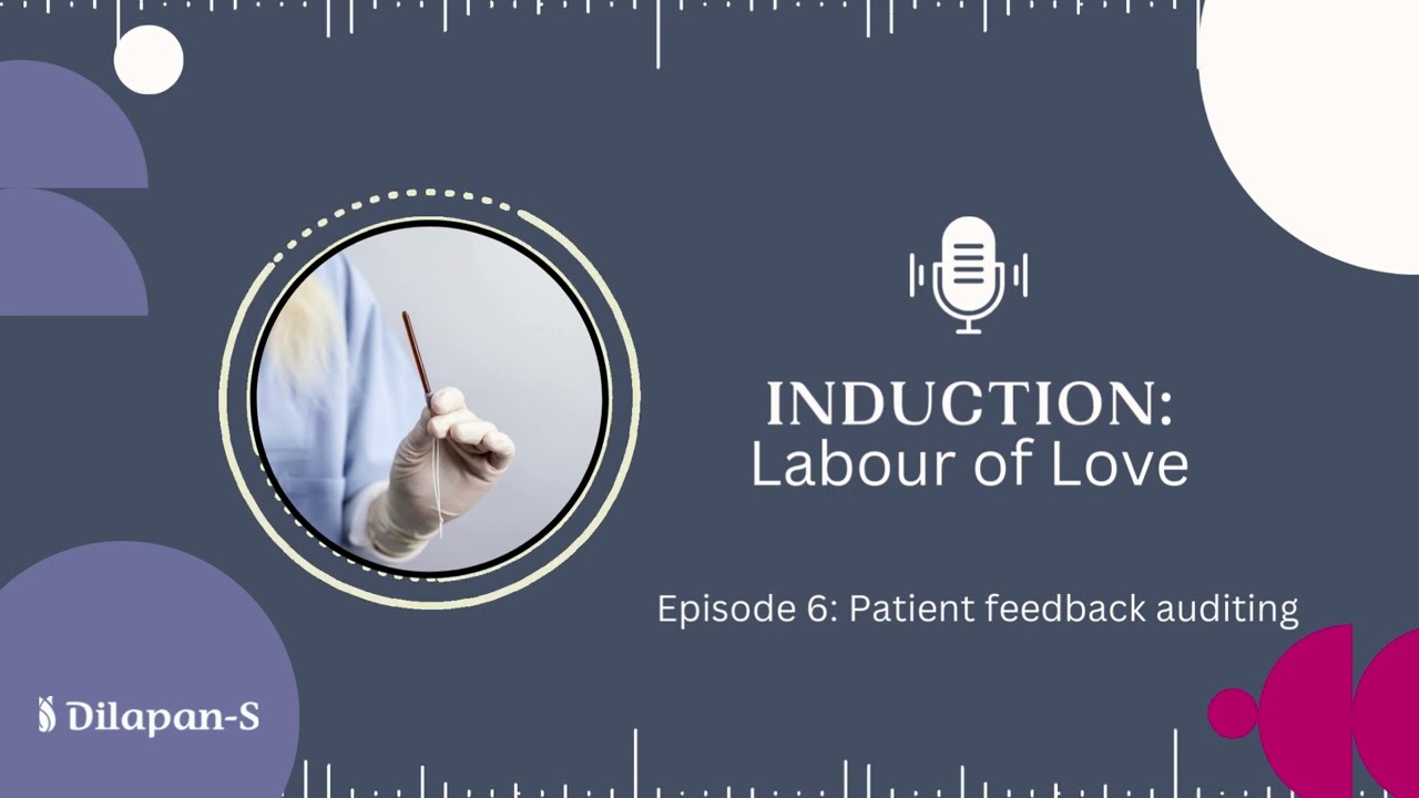 Induction: Labour of Love | Episode 6 – Auditing patient feedback