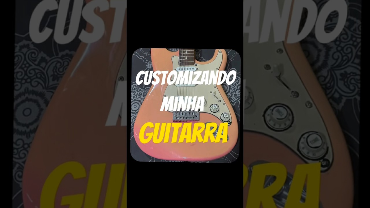 customizando minha guitarra 