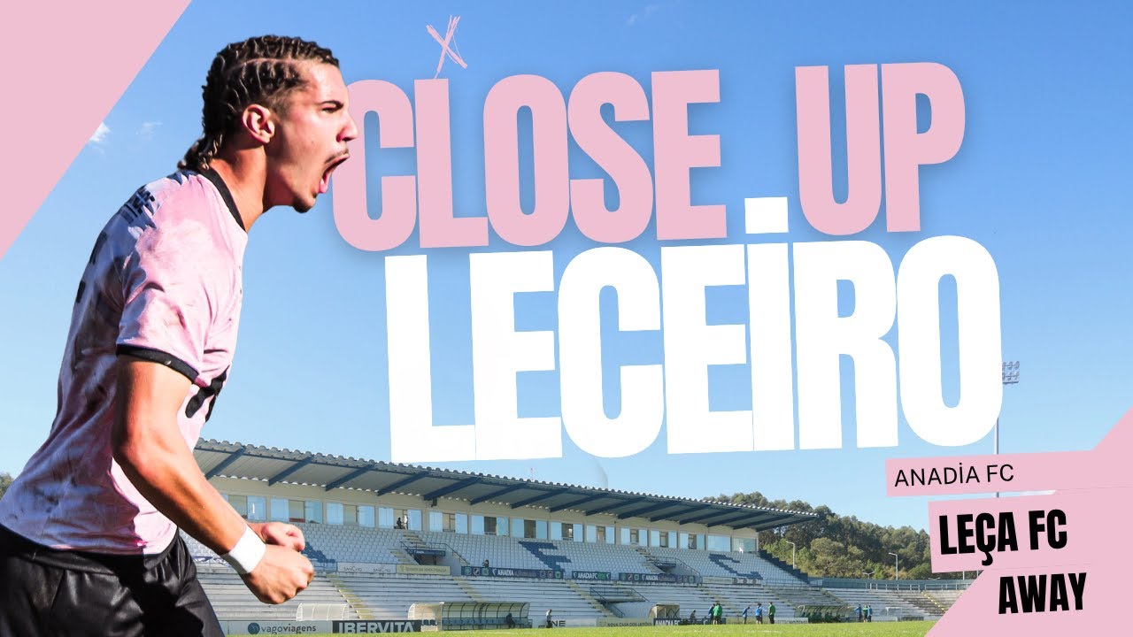 CLOSE UP LECEIRO - 7&ordf; J | ANADIA FC X LE&Ccedil;A FC