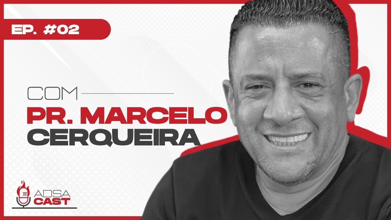 PR. MARCELO CERQUEIRA I ADSA Cast #002