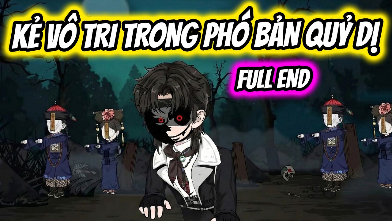 (Full End) Kẻ Vô Tri Trong Phó Bản Quỷ Dị | Thiết Review