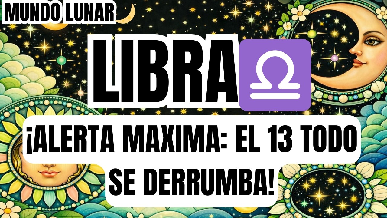 LIBRA♎ ES GRAVE 🛑🆘 ¡EL VIERNES 13 TU VIDA CAMBIA PARA SIEMPRE! MIRA ESTO