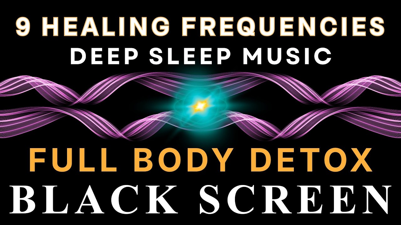 Full Body Detox ☯ All 9 Solfeggio Frequencies ☯ BLACK SCREEN DEEP SLEEP MUSIC