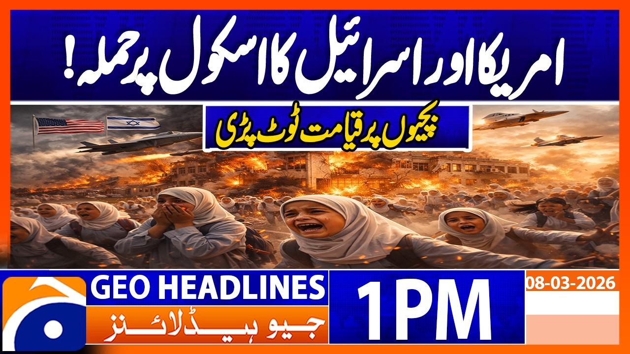 America and Israel Attack School! Horrific Strike on Girls | Geo News 1PM Headlines 8 March 2026