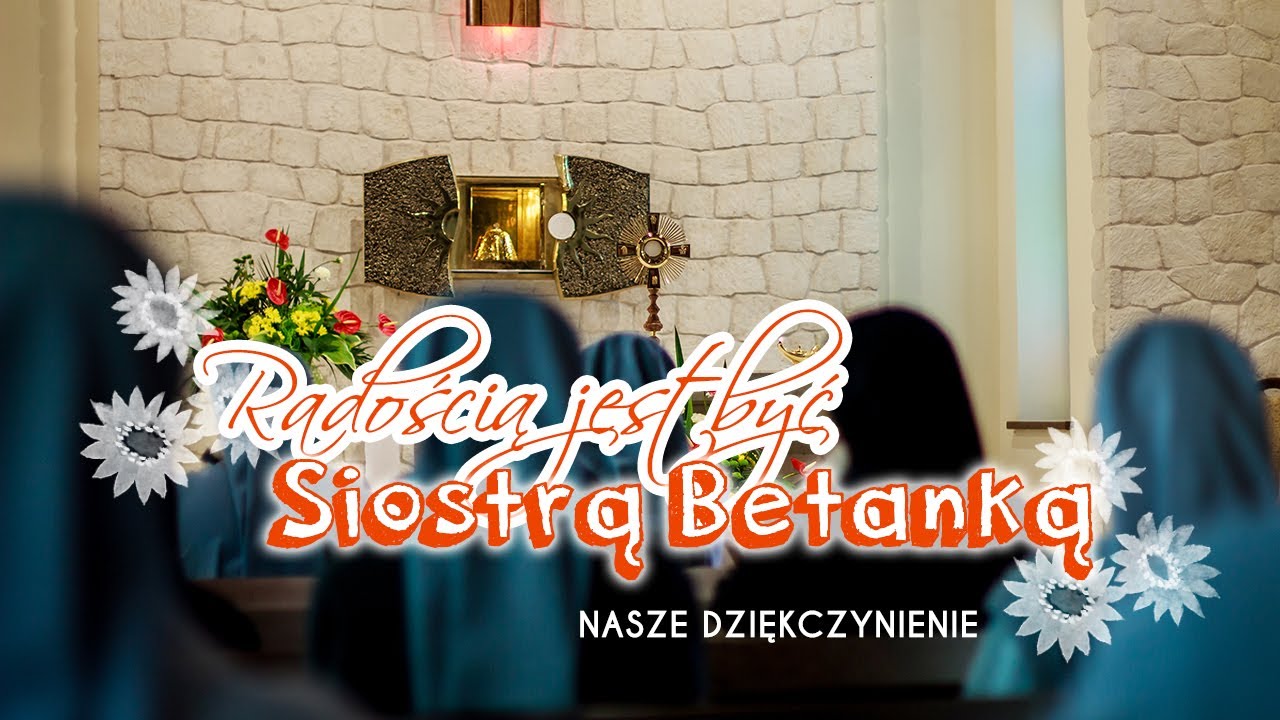 Radością jest być Siostrą Betanką - NASZE DZIĘKCZYNIENIE #Betanki